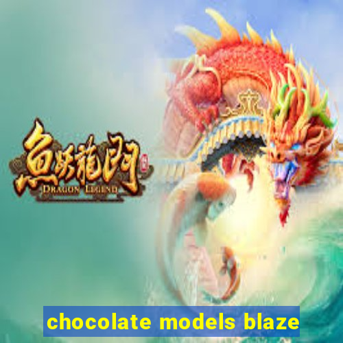 chocolate models blaze