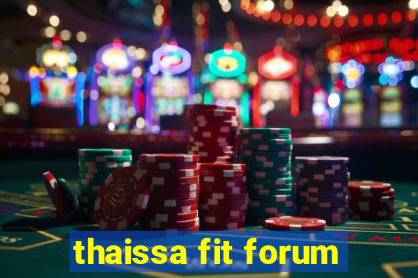 thaissa fit forum