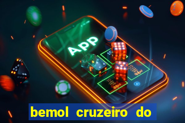 bemol cruzeiro do sul acre