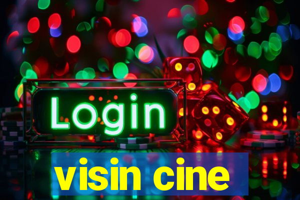 visin cine