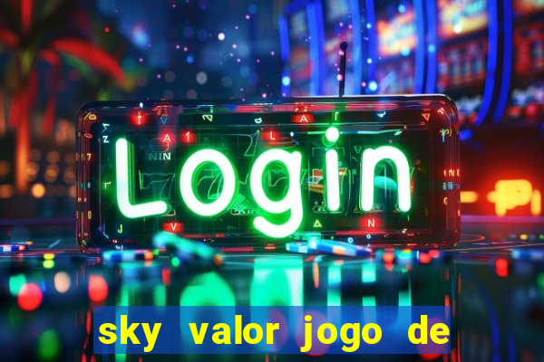 sky valor jogo de ganhar dinheiro