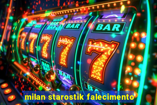 milan starostik falecimento