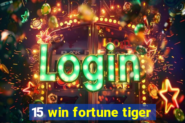 15 win fortune tiger