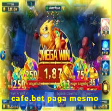 cafe.bet paga mesmo