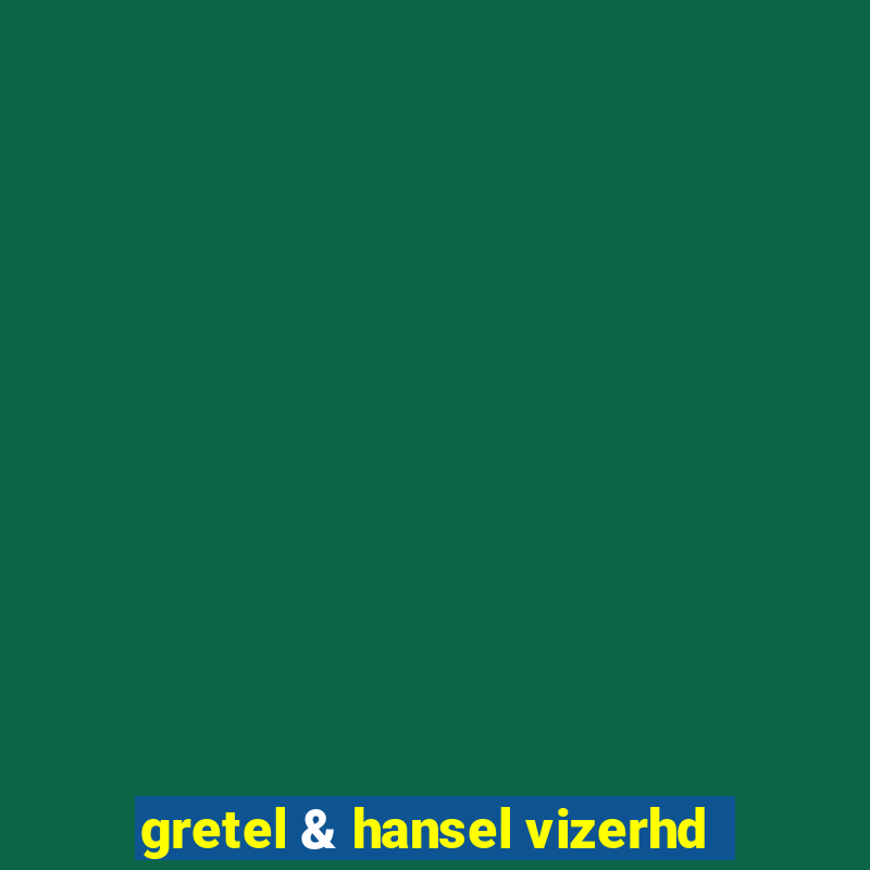 gretel & hansel vizerhd