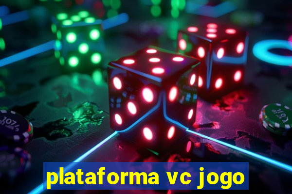 plataforma vc jogo