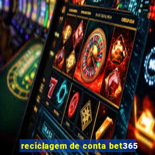 reciclagem de conta bet365