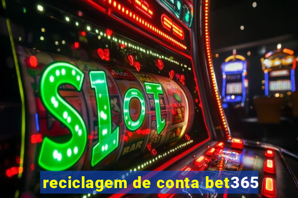 reciclagem de conta bet365