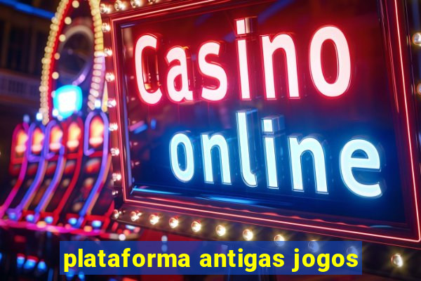 plataforma antigas jogos