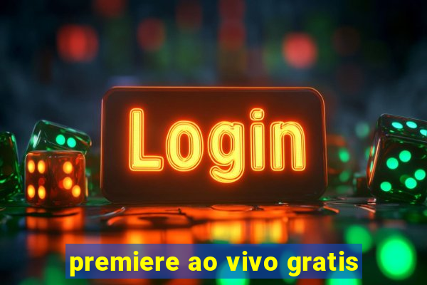 premiere ao vivo gratis