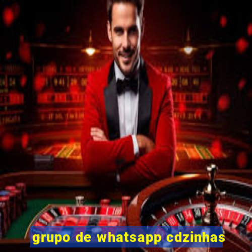 grupo de whatsapp cdzinhas