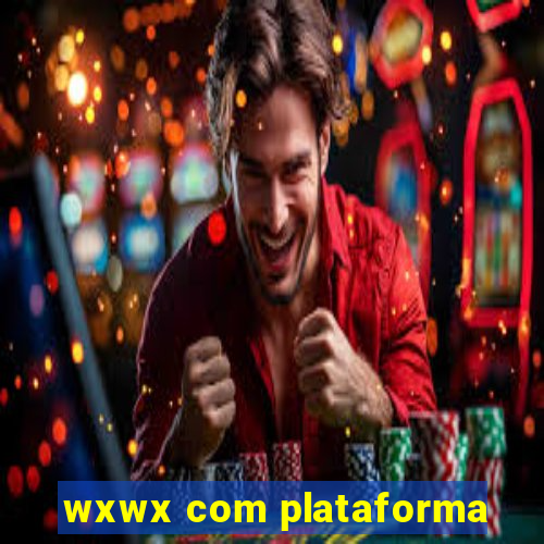 wxwx com plataforma