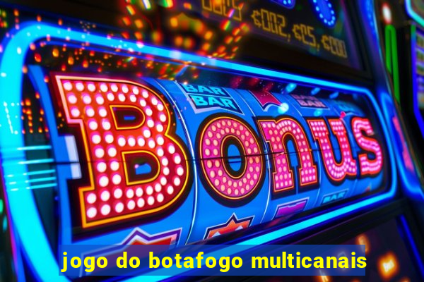 jogo do botafogo multicanais