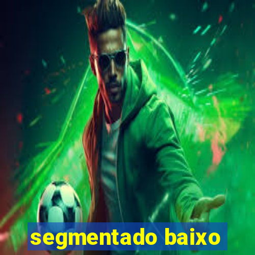 segmentado baixo