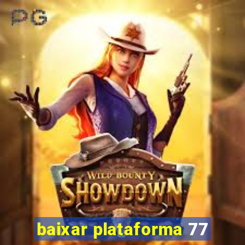 baixar plataforma 77