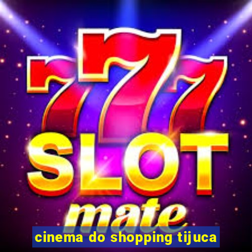 cinema do shopping tijuca