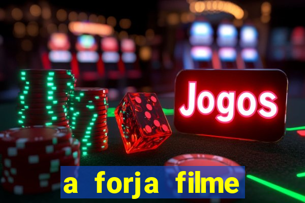 a forja filme completo dublado topflix