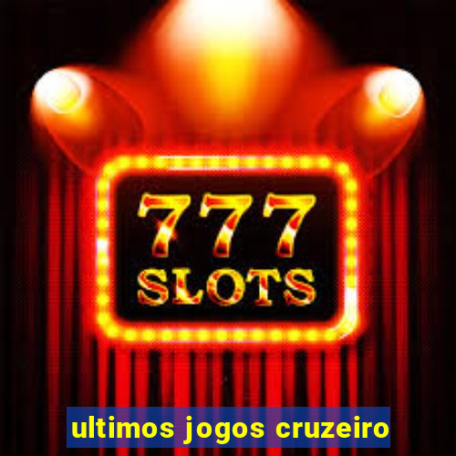 ultimos jogos cruzeiro