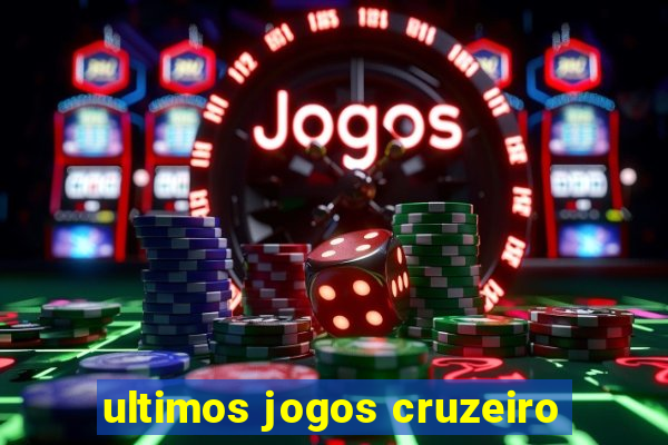 ultimos jogos cruzeiro