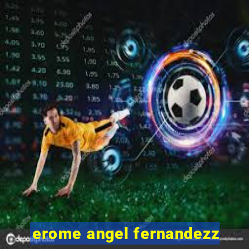 erome angel fernandezz