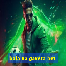 bola na gaveta bet