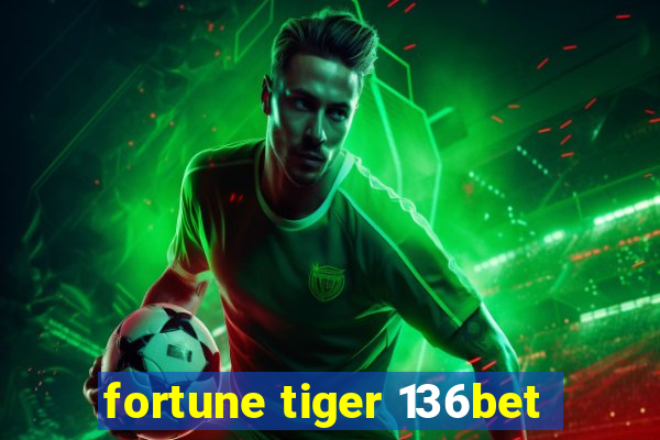 fortune tiger 136bet