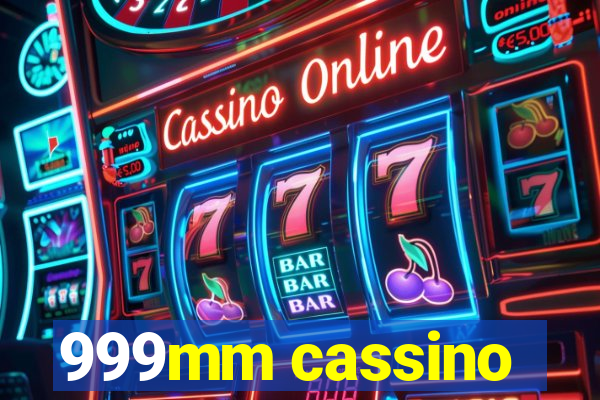 999mm cassino