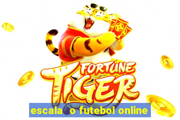 escala  o futebol online