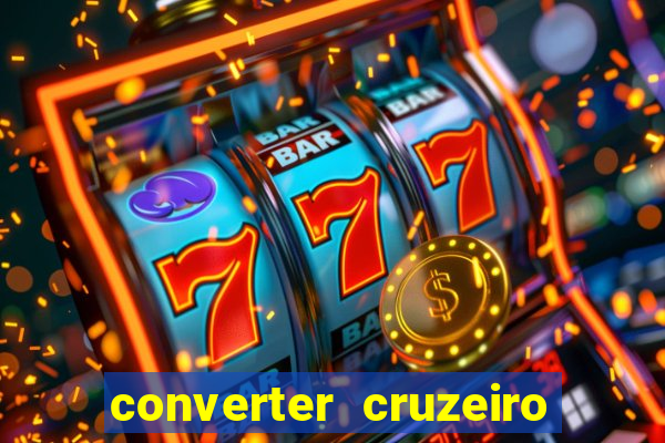 converter cruzeiro para real