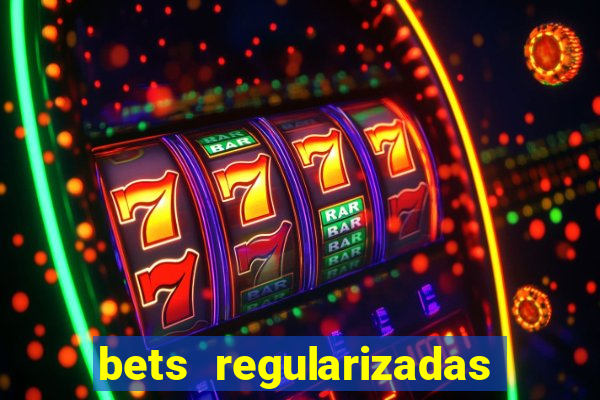 bets regularizadas no brasil