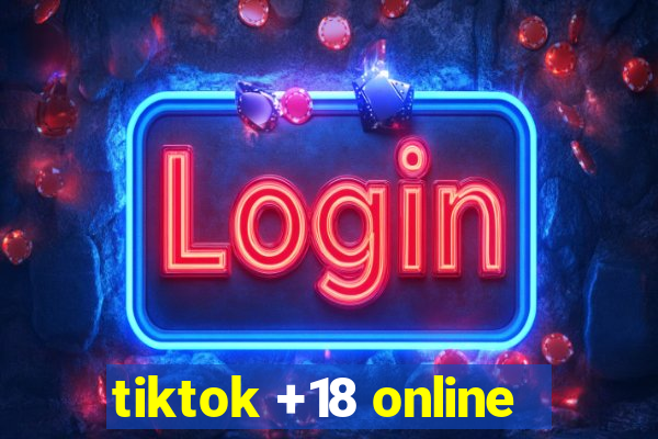 tiktok +18 online