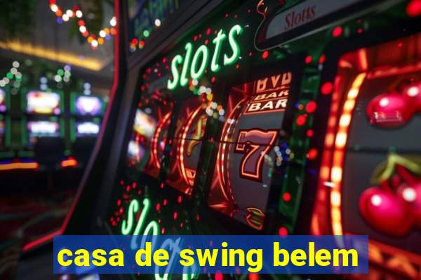 casa de swing belem