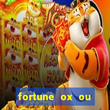 fortune ox ou fortune tiger