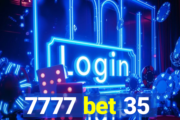 7777 bet 35