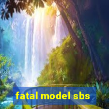 fatal model sbs