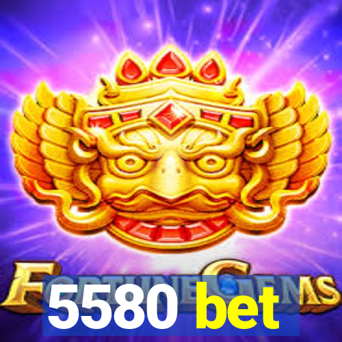 5580 bet