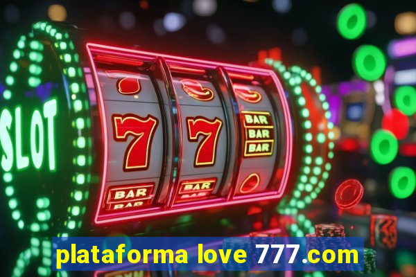 plataforma love 777.com