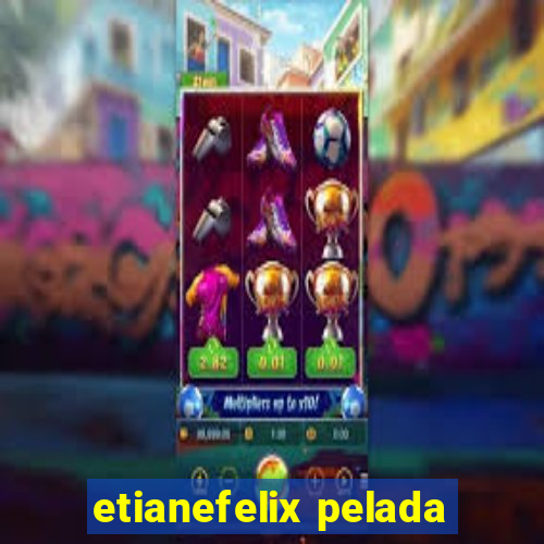 etianefelix pelada