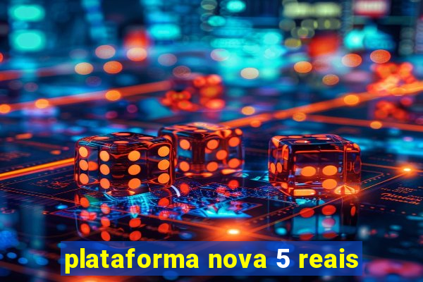 plataforma nova 5 reais