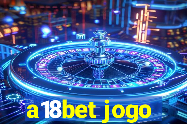 a18bet jogo