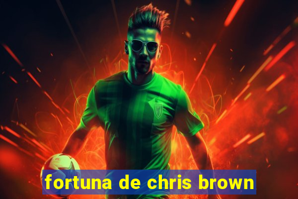 fortuna de chris brown