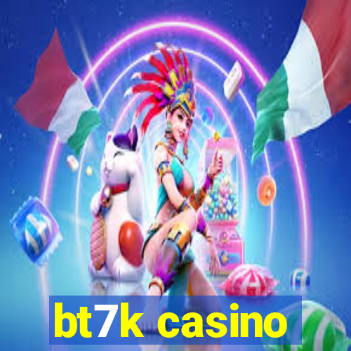 bt7k casino