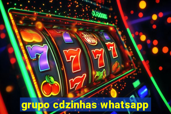 grupo cdzinhas whatsapp