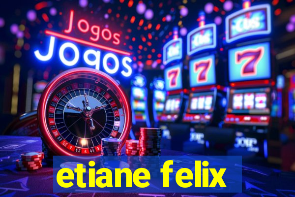 etiane felix