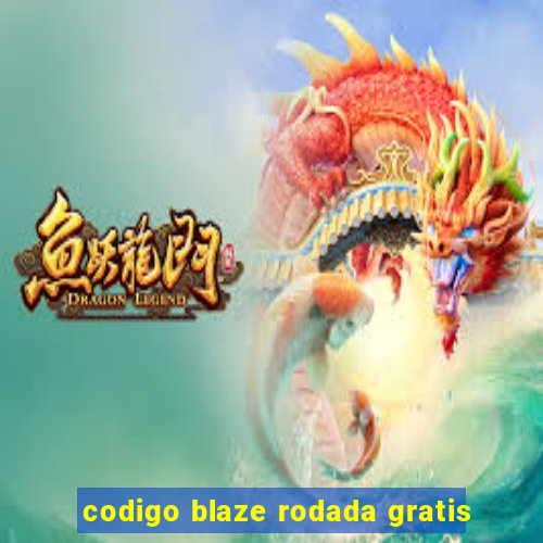 codigo blaze rodada gratis