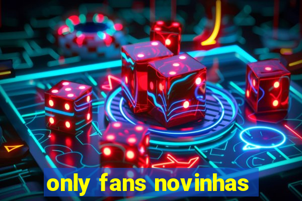 only fans novinhas