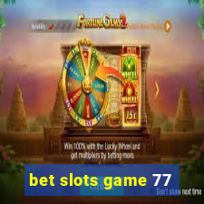 bet slots game 77