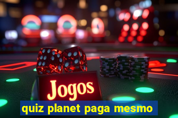 quiz planet paga mesmo