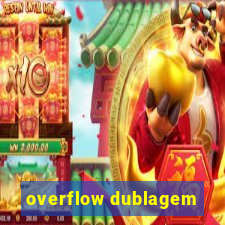 overflow dublagem