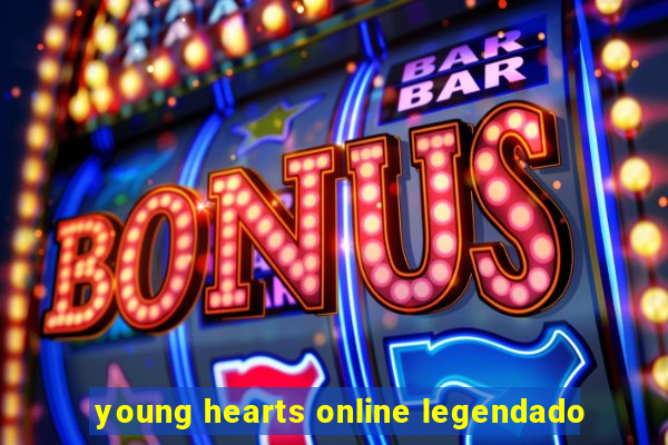 young hearts online legendado